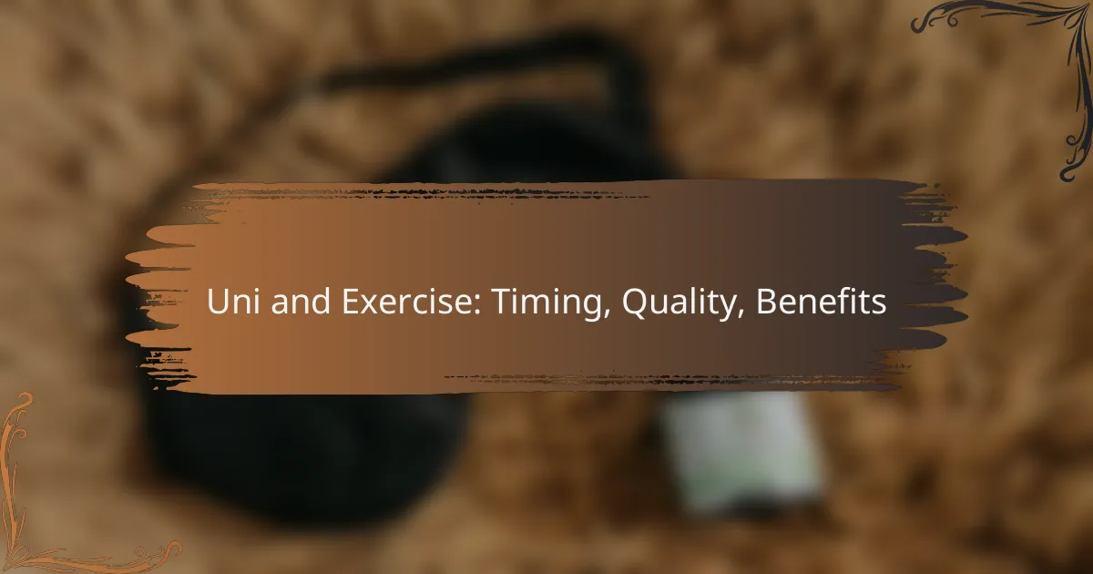 Uni and Exercise: Timing, Quality, Benefits