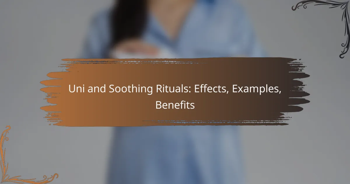 Uni and Soothing Rituals: Effects, Examples, Benefits