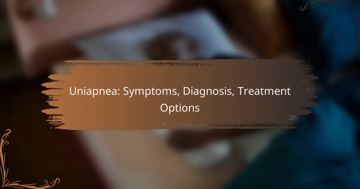 Uniapnea: Symptoms, Diagnosis, Treatment Options