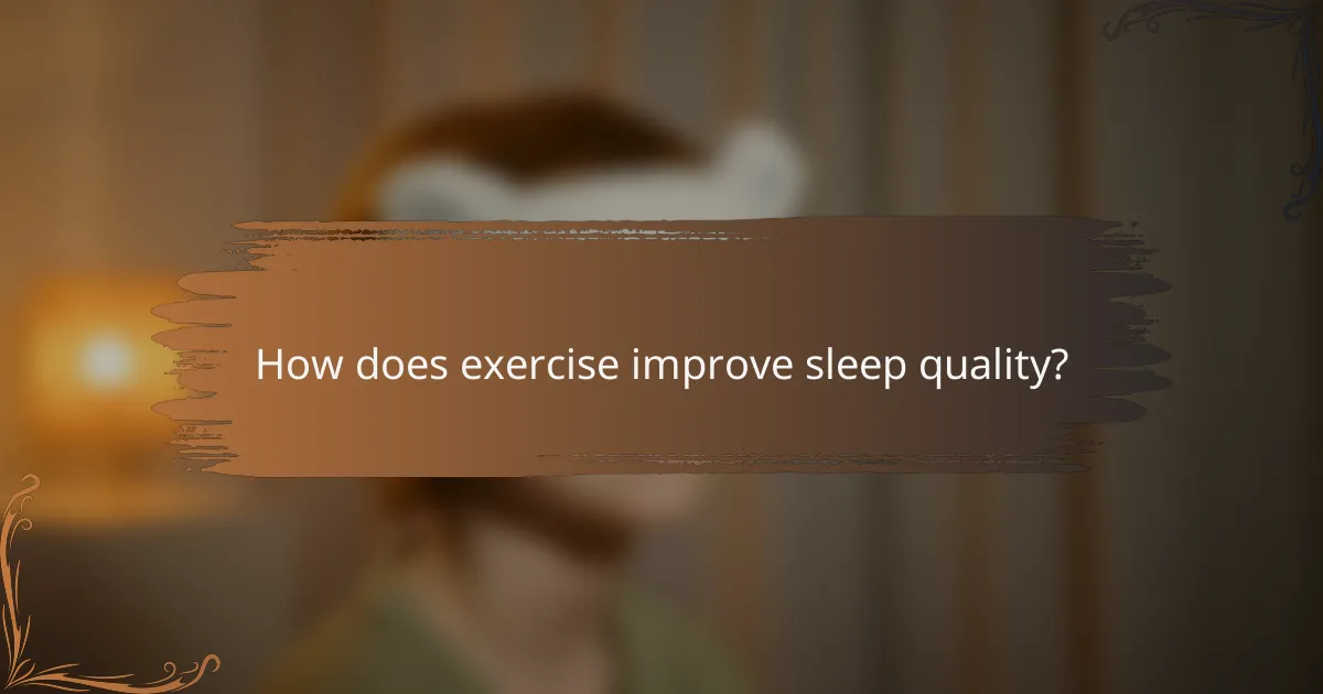 How does exercise improve sleep quality?