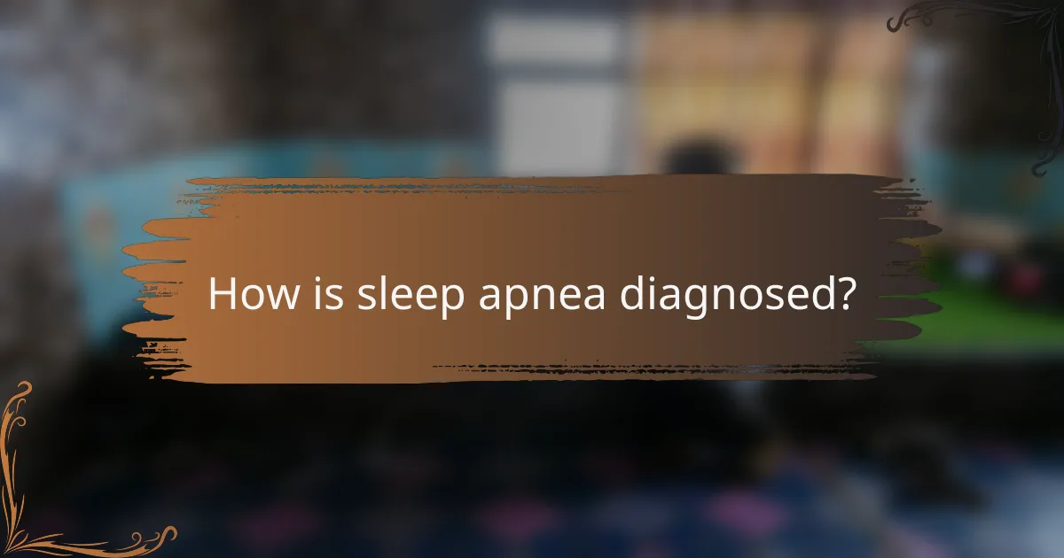 How is sleep apnea diagnosed?