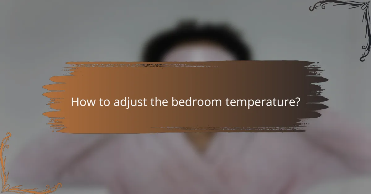 How to adjust the bedroom temperature?