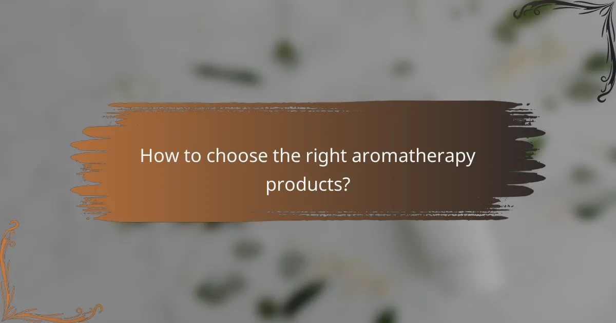 How to choose the right aromatherapy products?