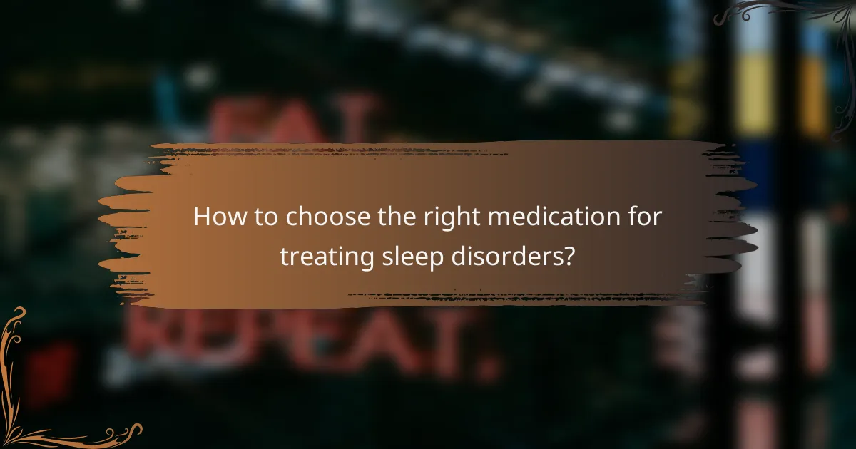 How to choose the right medication for treating sleep disorders?