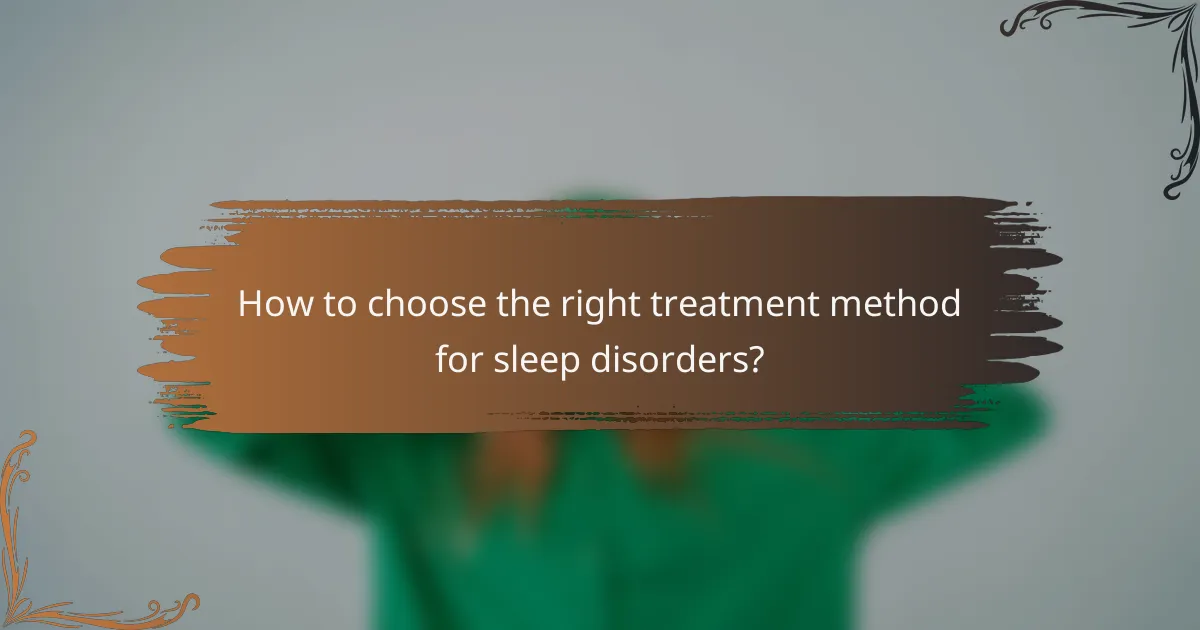 How to choose the right treatment method for sleep disorders?