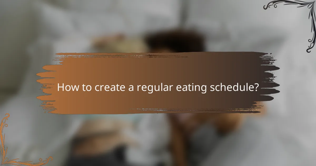 How to create a regular eating schedule?