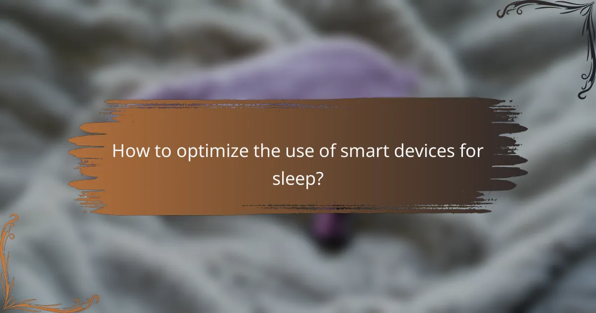 How to optimize the use of smart devices for sleep?