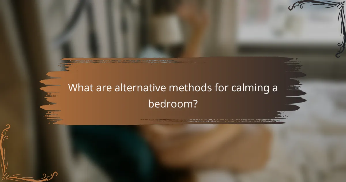 What are alternative methods for calming a bedroom?