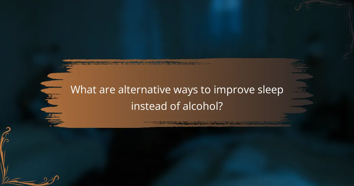 What are alternative ways to improve sleep instead of alcohol?