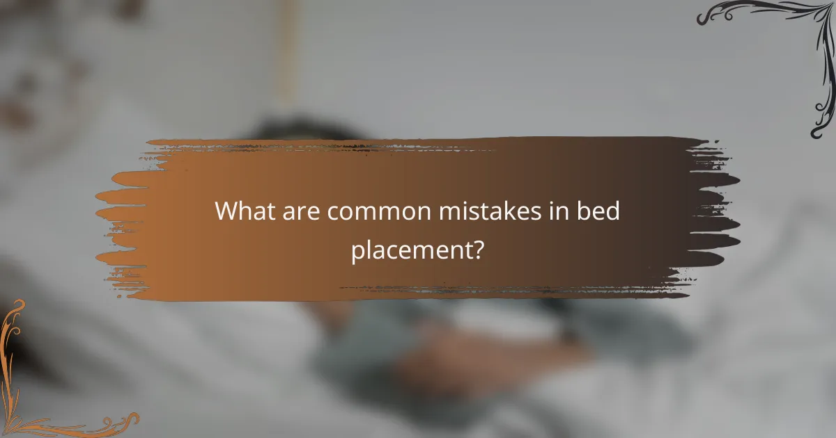 What are common mistakes in bed placement?