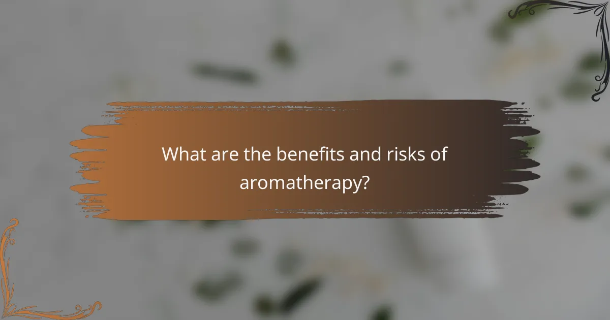 What are the benefits and risks of aromatherapy?