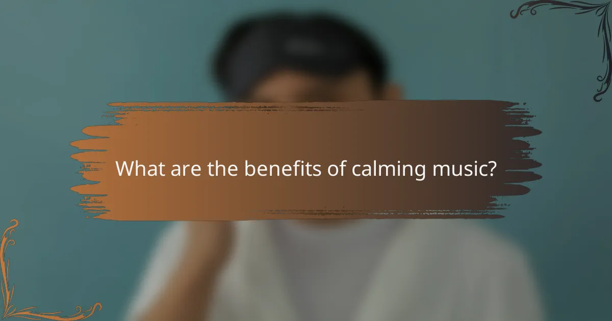 What are the benefits of calming music?