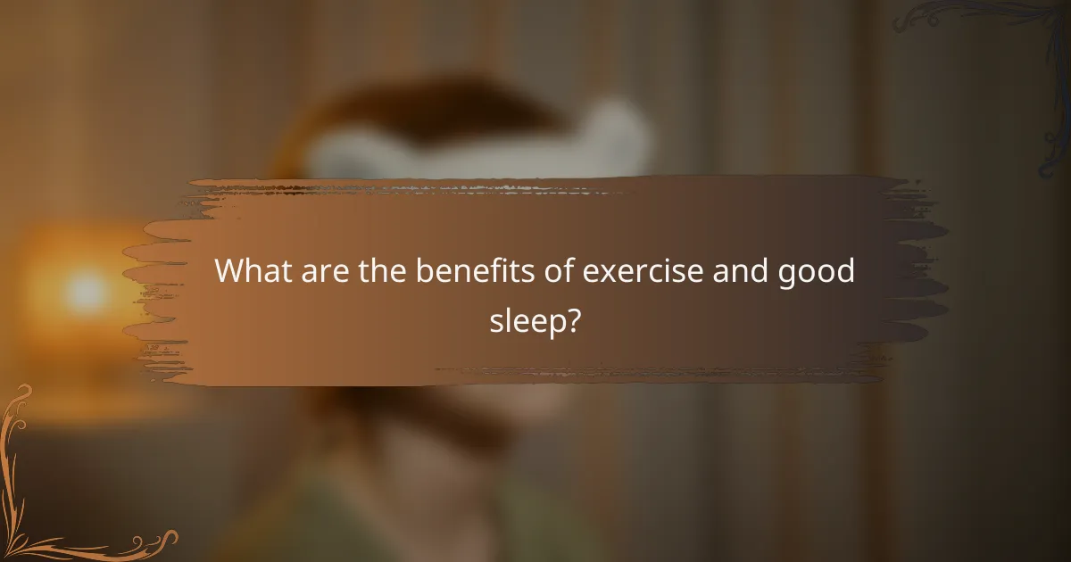 What are the benefits of exercise and good sleep?