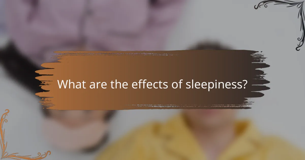 What are the effects of sleepiness?