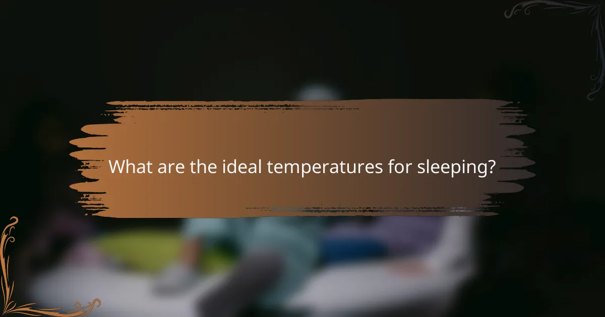 What are the ideal temperatures for sleeping?