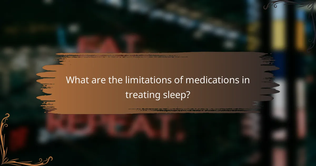 What are the limitations of medications in treating sleep?