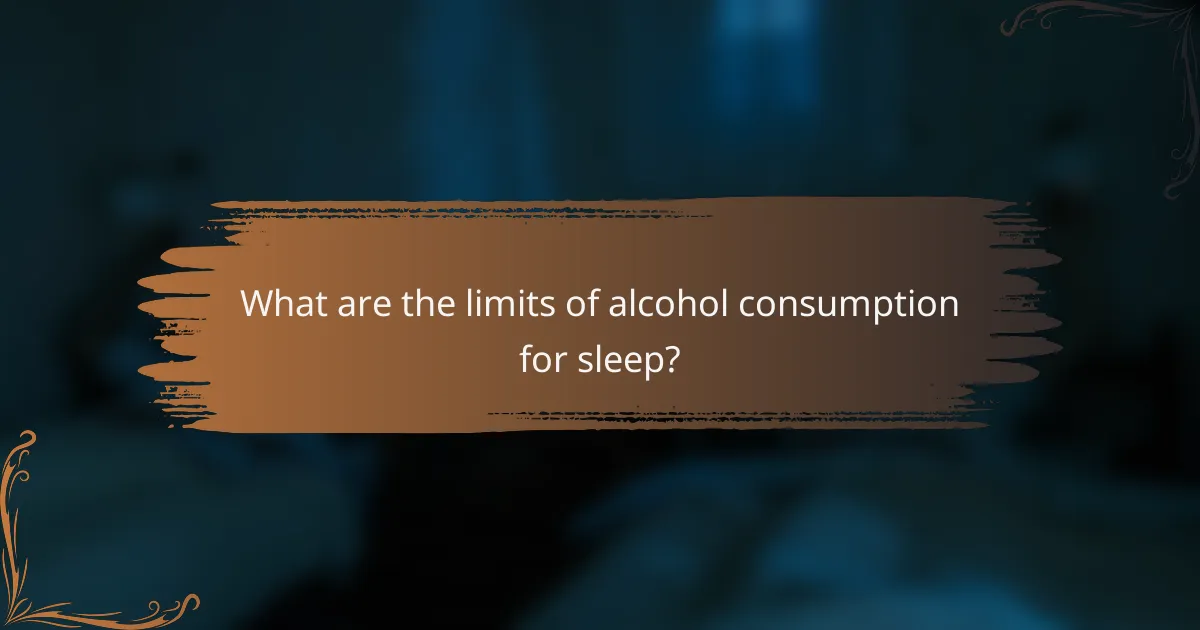 What are the limits of alcohol consumption for sleep?