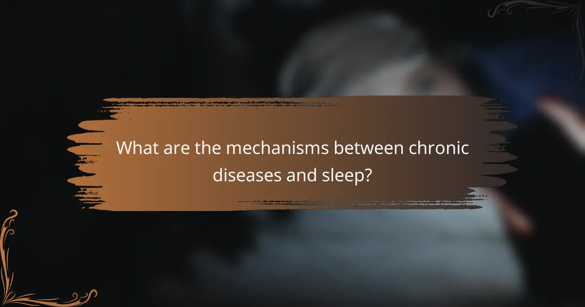 What are the mechanisms between chronic diseases and sleep?