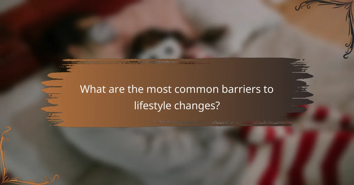 What are the most common barriers to lifestyle changes?