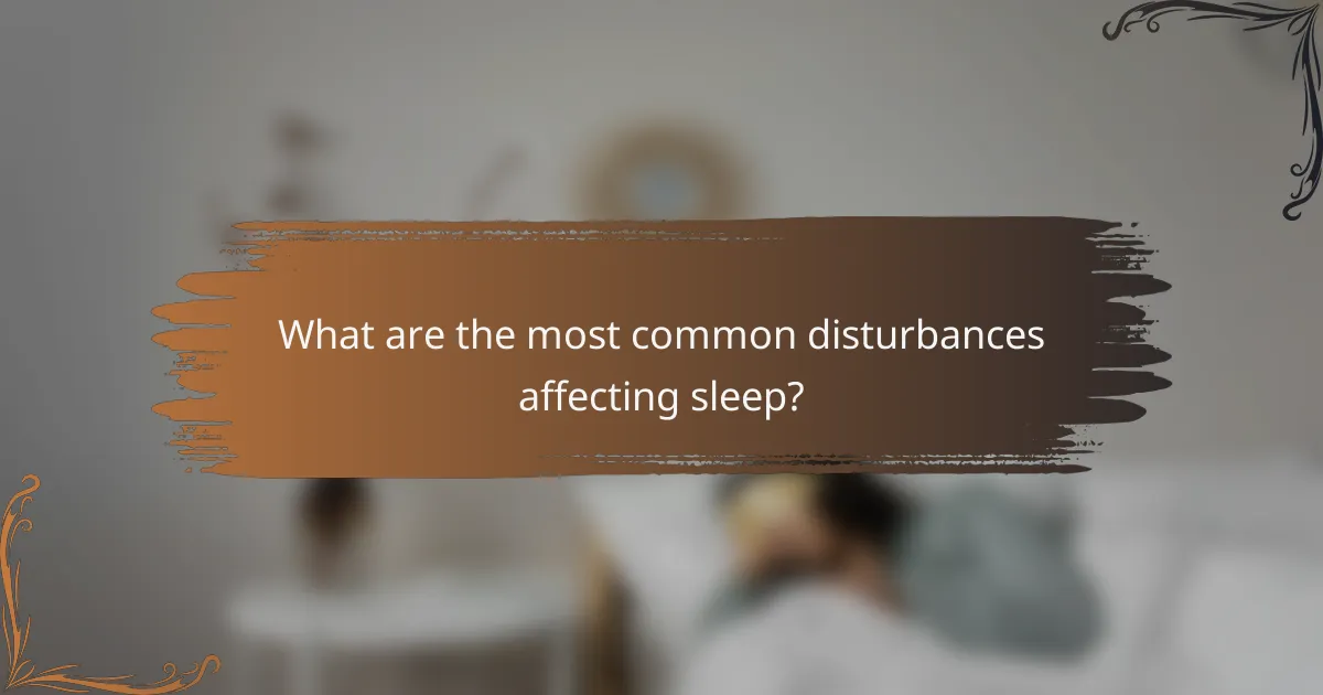 What are the most common disturbances affecting sleep?