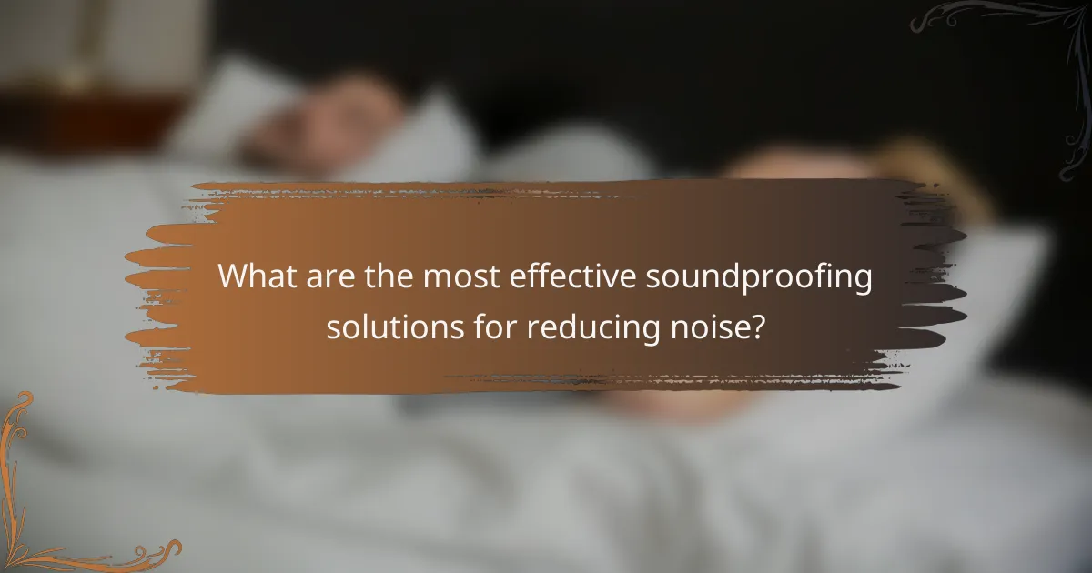 What are the most effective soundproofing solutions for reducing noise?