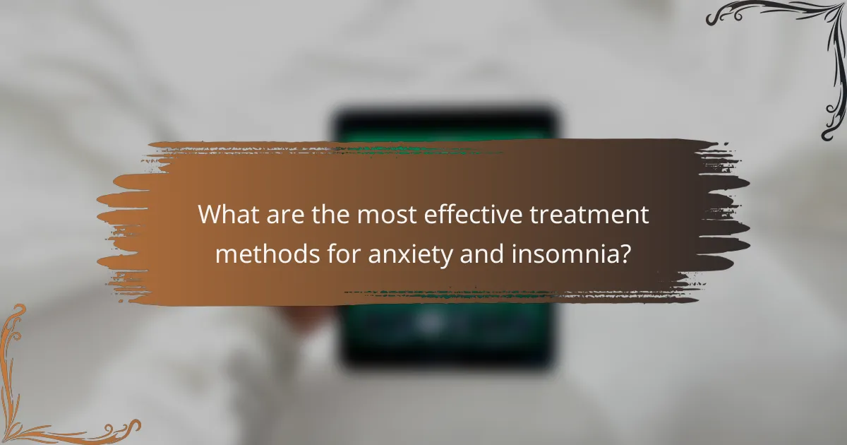 What are the most effective treatment methods for anxiety and insomnia?