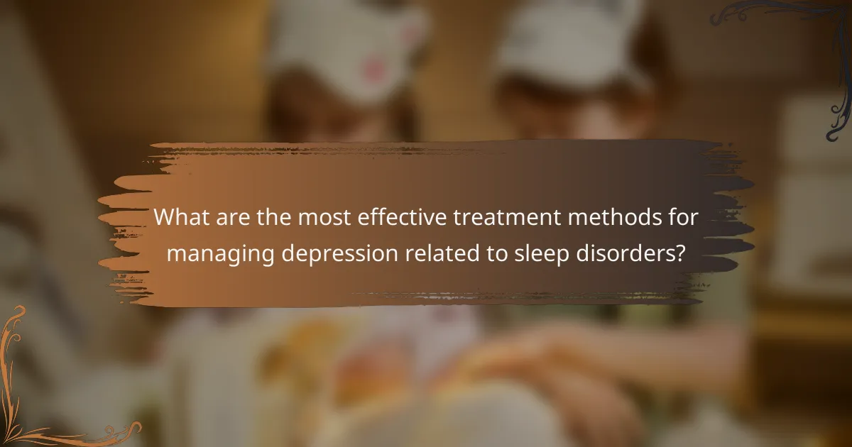 What are the most effective treatment methods for managing depression related to sleep disorders?