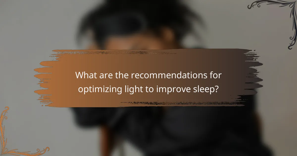 What are the recommendations for optimizing light to improve sleep?
