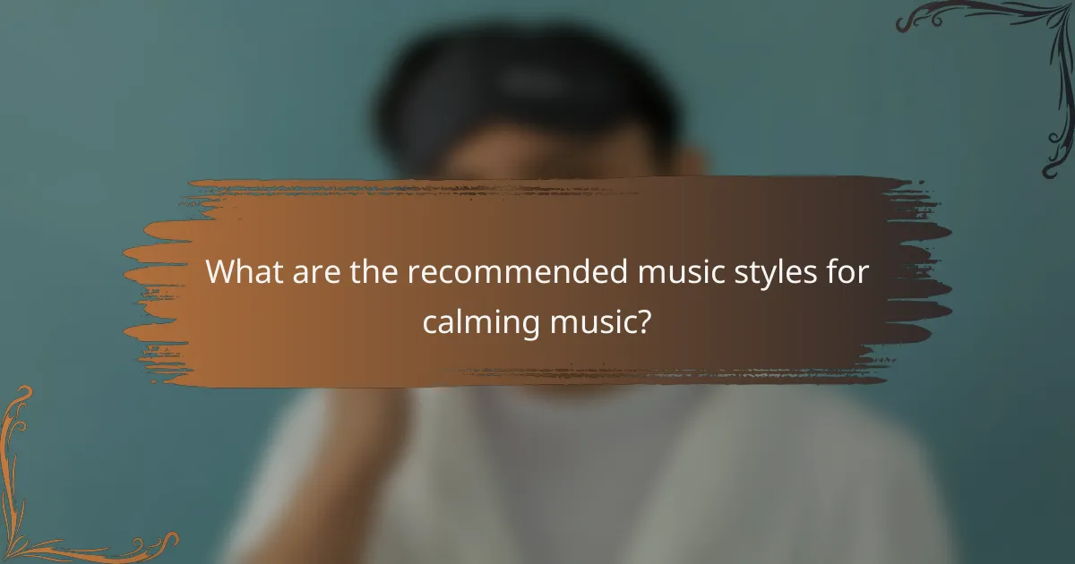 What are the recommended music styles for calming music?