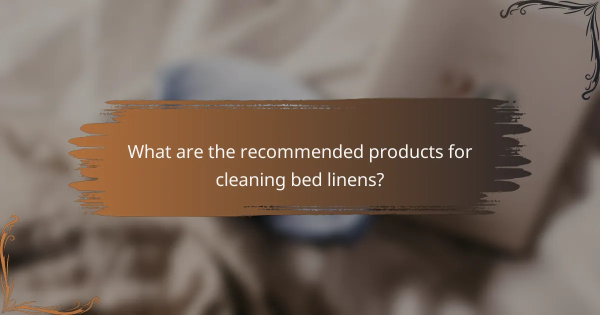 What are the recommended products for cleaning bed linens?