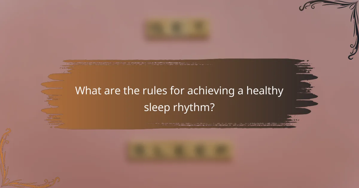 What are the rules for achieving a healthy sleep rhythm?