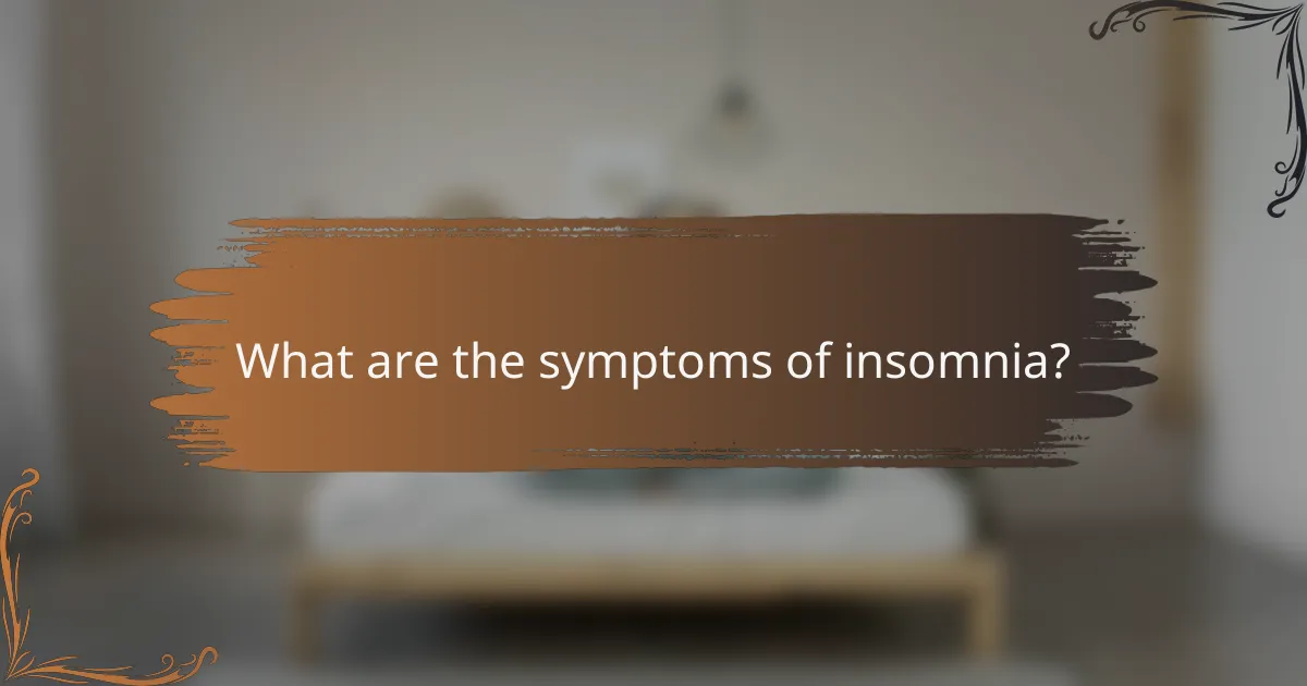 What are the symptoms of insomnia?