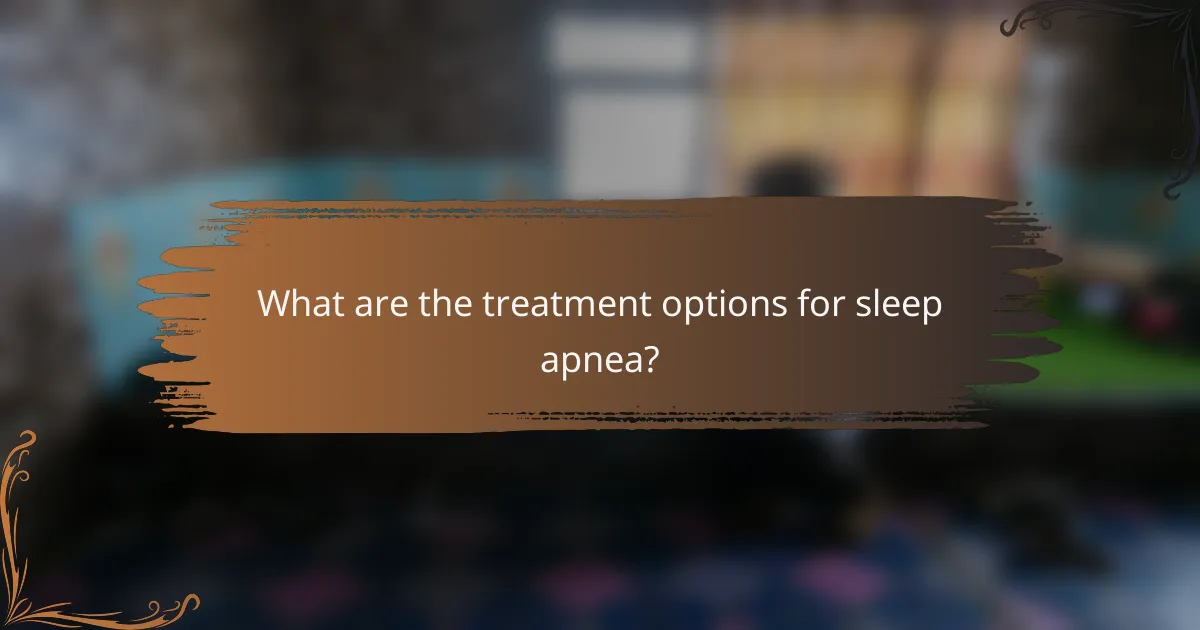 What are the treatment options for sleep apnea?
