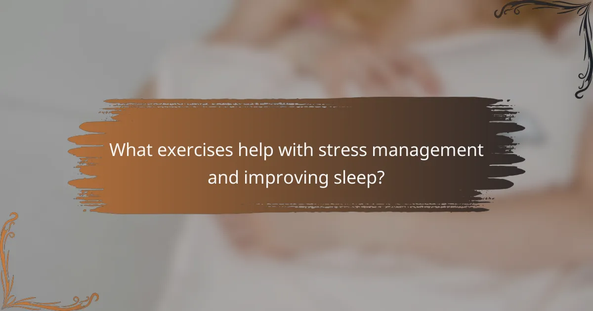What exercises help with stress management and improving sleep?