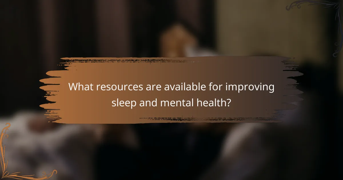 What resources are available for improving sleep and mental health?