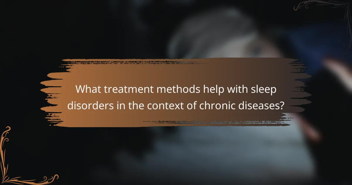 What treatment methods help with sleep disorders in the context of chronic diseases?