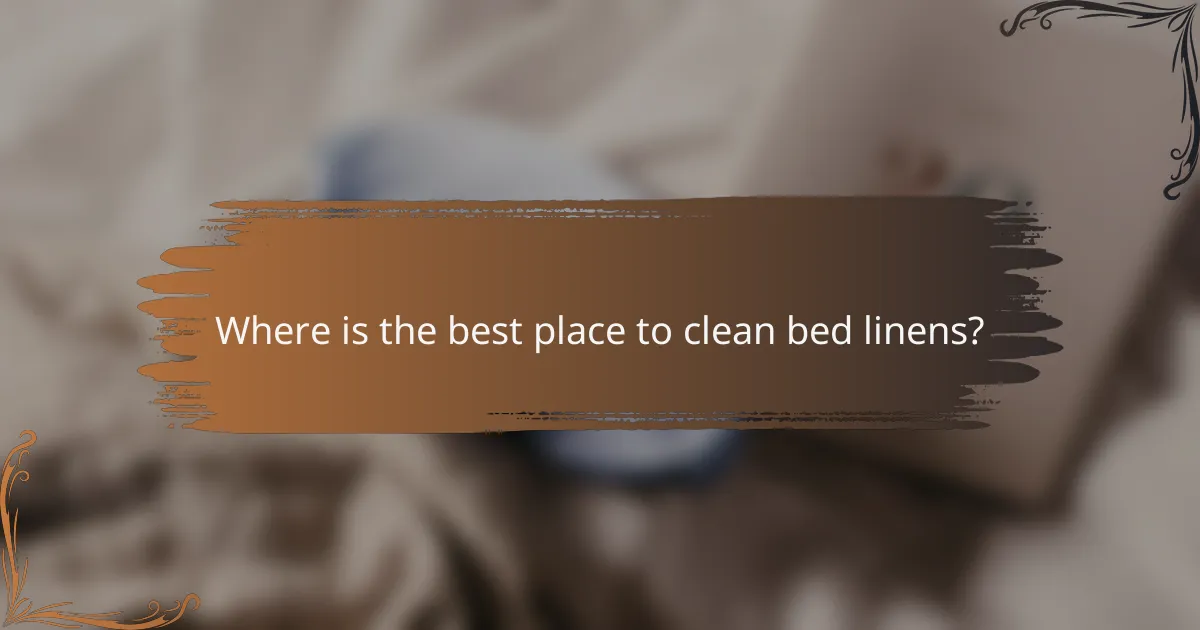 Where is the best place to clean bed linens?