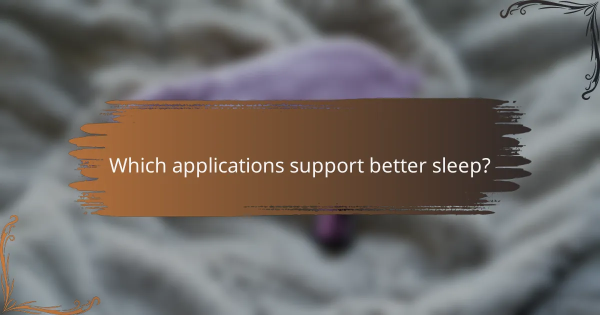 Which applications support better sleep?